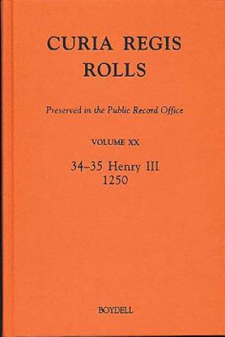 Carte Curia Regis Rolls preserved in the Public Record Office XX [34-35 Henry III] [1250] David Crook