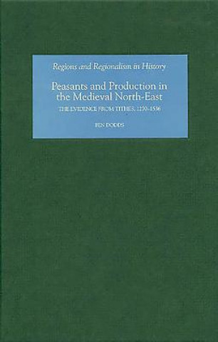 Kniha Peasants and Production in the Medieval North-East Ben Dodds