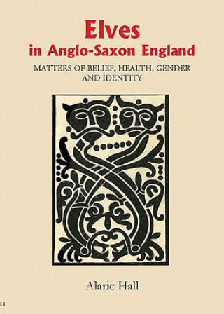 Könyv Elves in Anglo-Saxon England Alaric Hall