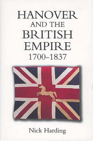 Könyv Hanover and the British Empire, 1700-1837 Nick Harding
