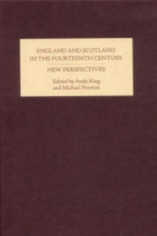 Kniha England and Scotland in the Fourteenth Century: New Perspectives Andy King