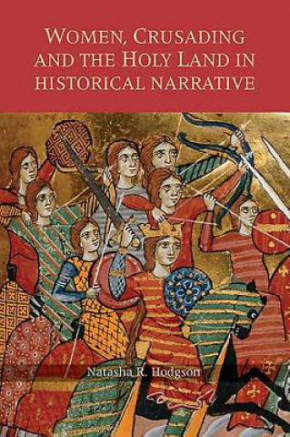 Kniha Women, Crusading and the Holy Land in Historical Narrative N.R. Hodgson