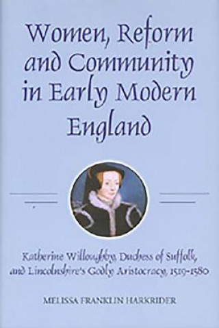 Book Women, Reform and Community in Early Modern England Melissa Franklin Harkrider