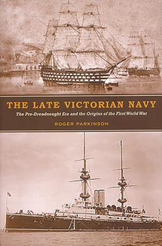 Kniha Late Victorian Navy Roger Parkinson