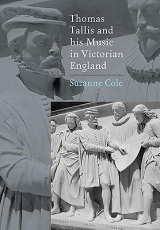 Kniha Thomas Tallis and his Music in Victorian England Sue Cole