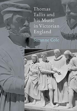 Book Thomas Tallis and his Music in Victorian England Sue Cole