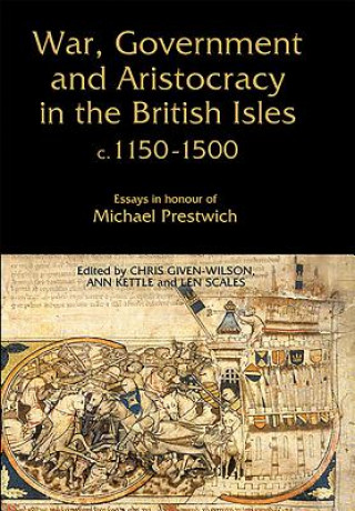 Kniha War, Government and Aristocracy in the British Isles, c.1150-1500 Chris Given-Wilson