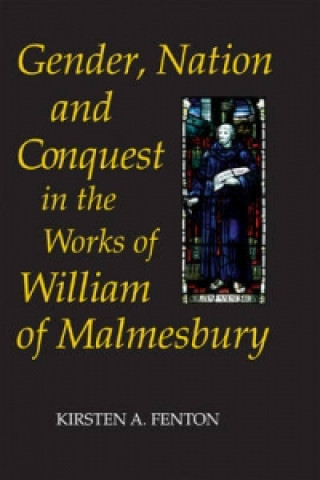 Carte Gender, Nation and Conquest in the Works of William of Malmesbury Kirsten A. Fenton