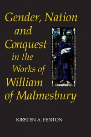 Buch Gender, Nation and Conquest in the Works of William of Malmesbury Kirsten A. Fenton