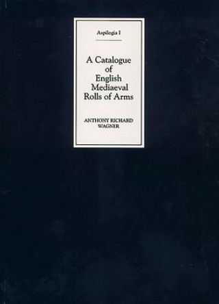 Carte Catalogue of English Mediaeval Rolls of Arms Anthony Richard Wagner
