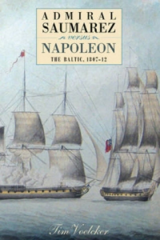 Kniha Admiral Saumarez Versus Napoleon - The Baltic, 1807-12 Tim Voelcker