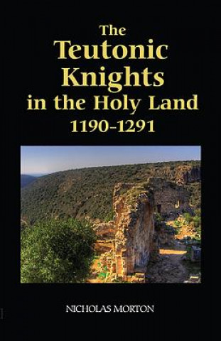 Carte Teutonic Knights in the Holy Land, 1190-1291 Nicholas Morton