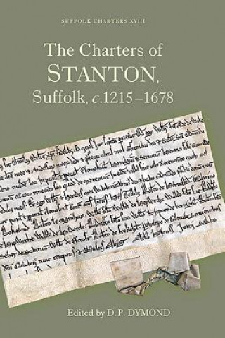 Knjiga Charters of Stanton, Suffolk, c.1215-1678 D. P. Dymond