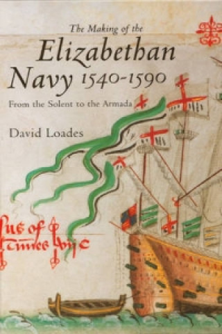 Könyv Making of the Elizabethan Navy 1540-1590 David Loades