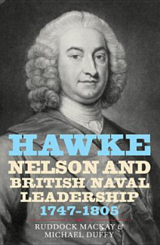 Kniha Hawke, Nelson and British Naval Leadership, 1747-1805 Ruddock MacKay