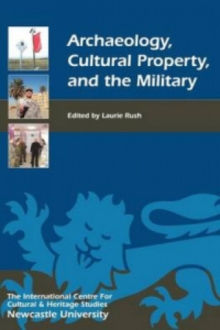 Kniha Archaeology, Cultural Property, and the Military Laurie Rush