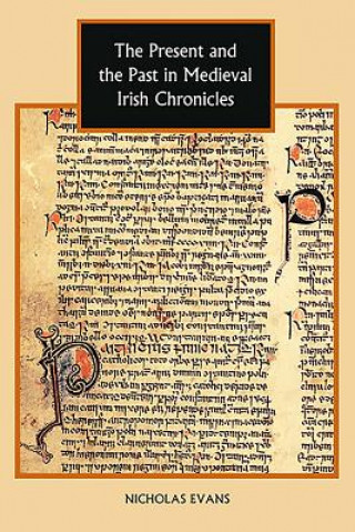 Kniha Present and the Past in Medieval Irish Chronicles Nicholas Evans