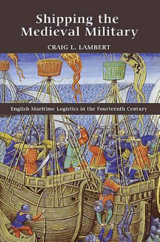 Kniha Shipping the Medieval Military Craig L. Lambert