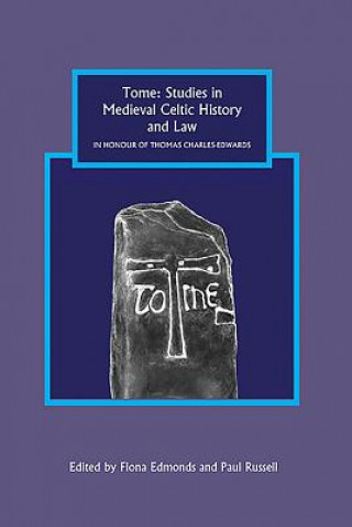 Könyv Tome: Studies in Medieval Celtic History and Law in Honour of Thomas Charles-Edwards Fiona Edmonds