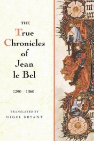 Książka True Chronicles of Jean le Bel, 1290 - 1360 Jean Le Bel