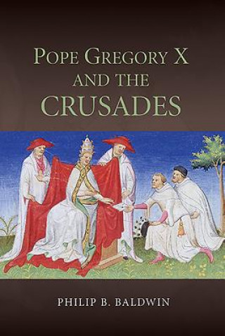 Carte Pope Gregory X and the Crusades Philip B. Baldwin