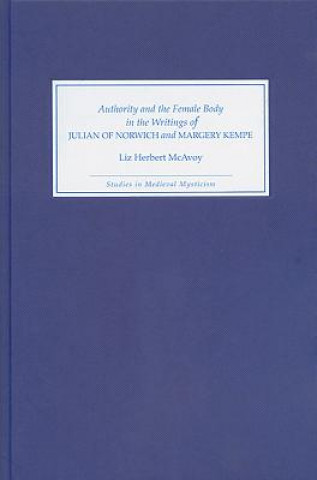 Könyv Authority and the Female Body in the Writings of Julian of Norwich and Margery Kempe Liz Herbert McAvoy
