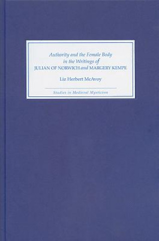 Book Authority and the Female Body in the Writings of Julian of Norwich and Margery Kempe Liz Herbert McAvoy