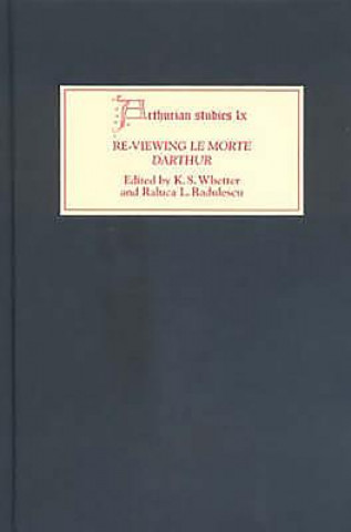 Book Re-Viewing Le Morte Darthur: Texts and Contexts, Characters and Themes K. S. Whetter