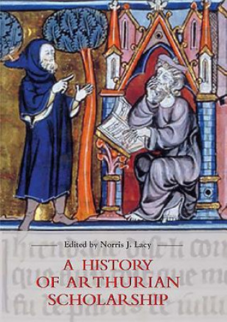 Kniha History of Arthurian Scholarship Norris J. Lacy