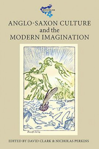 Könyv Anglo-Saxon Culture and the Modern Imagination David Clark