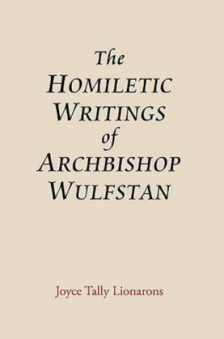 Libro Homiletic Writings of Archbishop Wulfstan Joyce Tally Lionarons