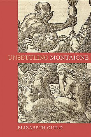Книга Unsettling Montaigne Elizabeth Guild