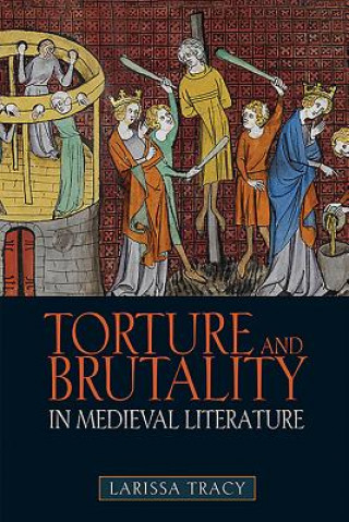 Könyv Torture and Brutality in Medieval Literature Larissa Tracy