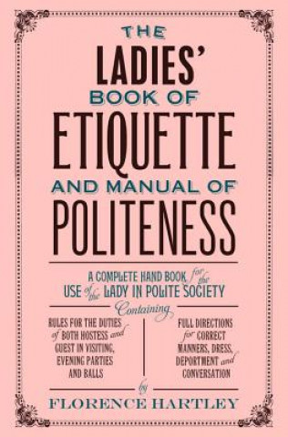 Könyv Ladies' Book of Etiquette and Manual of Politeness Florence Hartley
