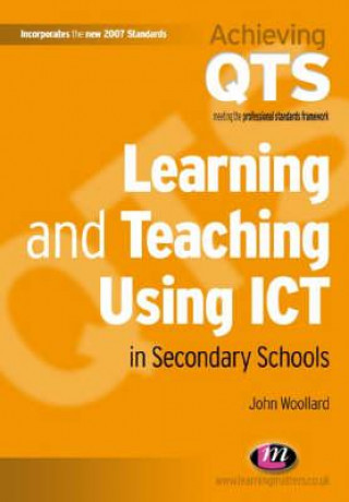 Kniha Learning and Teaching Using ICT in Secondary Schools John Woollard