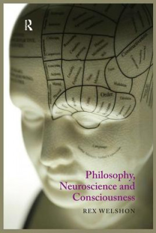 Kniha Philosophy, Neuroscience and Consciousness Rex Welshon