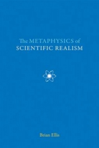 Kniha Metaphysics of Scientific Realism Brian Ellis