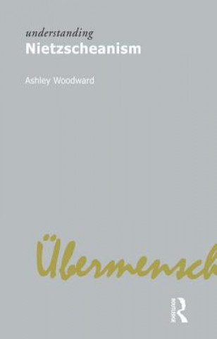 Carte Understanding Nietzscheanism Ashley Woodward