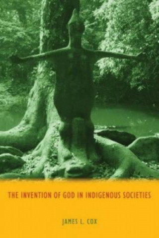 Könyv Invention of God in Indigenous Societies James L. Cox