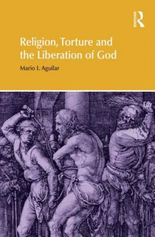 Buch Religion, Torture and the Liberation of God Mario I. Aguilar