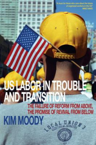 Kniha US Labor in Trouble and Transition Kim Moody