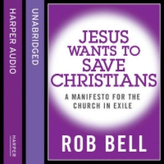 Hörbuch Jesus Wants to Save Christians: A Manifesto for the Church in Exile Rob Bell