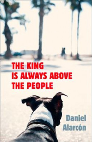 Libro King Is Always Above the People Daniel Alarcon