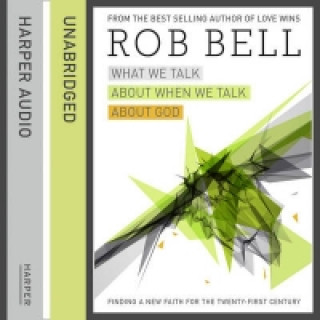 Audiobook What We Talk About When We Talk About God: Faith for the 21st Century Rob Bell