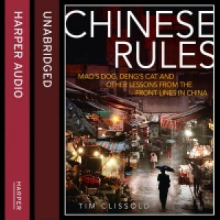 Audiobook Chinese Rules: Mao's Dog, Deng's Cat, and Five Timeless Lessons for Understanding China Tim Clissold