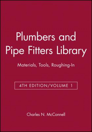 Kniha PLUMBERS AND PIPE FITTERS LIBRARY: Materials, Tool , Roughing-In, Volume 1 Charles N. McConnell