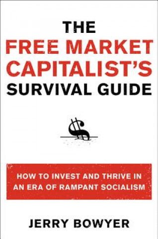 Kniha Free Market Capitalist's Survival Guide Jerry Bowyer