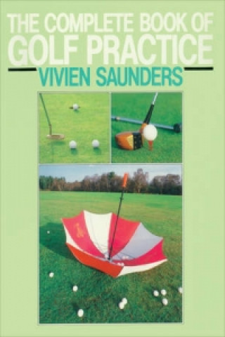 Kniha Complete Book Of Golf Practice Vivien Saunders