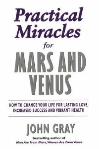 Kniha Practical Miracles For Mars And Venus John Gray