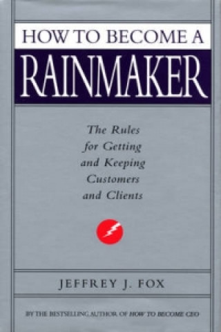 Книга How To Become A Rainmaker Jeffrey J. Fox